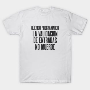 Querido Programador la Validacion de Entradas No Muerde T-Shirt